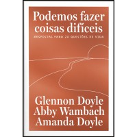Podemos fazer coisas difíceis: Respostas para 20 questões de vida