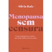 Menopausa sem censura: O que ninguém me contou Menopausa sem censura: O que ninguém me contou