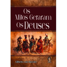 Os Mitos Geraram os Deuses