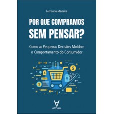 Por que compramos sem pensar?