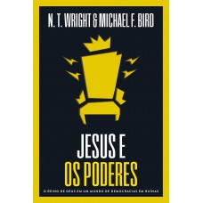 Jesus e os poderes: O reino de Deus em um mundo de democracias em ruínas
