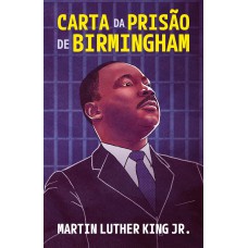 Carta da prisão de Birmingham – Um testemunho atemporal de fé, coragem e luta pelos direitos civis