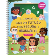 O caminho para um futuro mais seguro e abundante - Livro da Família - Anos iniciais O caminho para um futuro mais seguro e abundante - Livro da Família - Anos iniciais