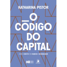 O código do capital: como o Direito cria riqueza e desigualdade