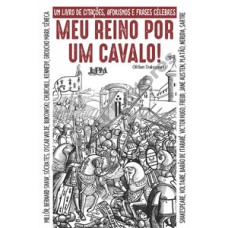 Meu reino por um cavalo: um livro de citações, aforismos e frases célebres