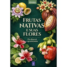 Frutas Nativas e Suas Flores - Volume 1: Do Abacaxi à Grumixama