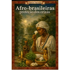 Plantas Sagradas Afro-brasileiras - Proteção dos Orixás