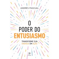 O poder do entusiasmo O poder do entusiasmo