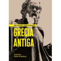 100 minutos para entender Grécia Antiga 100 minutos para entender Grécia Antiga