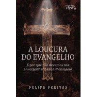 A loucura do Evangelho A loucura do Evangelho