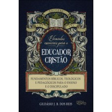 Elementos essenciais para o educador cristão