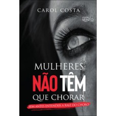 Mulheres não têm que chorar Mulheres não têm que chorar