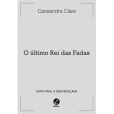O último Rei das Fadas (Vol. 1 Os Poderes Perversos)