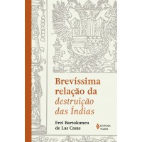 Brevíssima relação da destruição das Índias Brevíssima relação da destruição das Índias