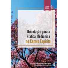 Orientação para a prática mediúnica no centro espírita - 2ª edição