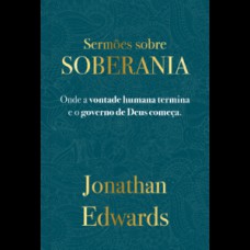 Jonathan Edwards: Sermões Sobre Soberania