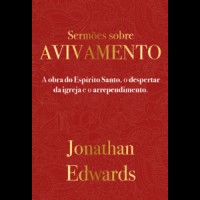 Jonathan Edwards: Sermões Sobre Avivamento Jonathan Edwards: Sermões Sobre Avivamento