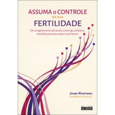 Assuma o controle da sua fertilidade Assuma o controle da sua fertilidade