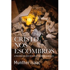 Cristo nos escombros: A presença de Deus em meio ao sofrimento em Gaza