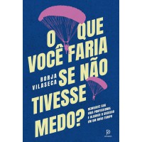 O que você faria se não tivesse medo?