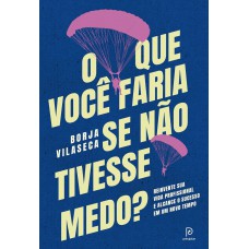 O que você faria se não tivesse medo?