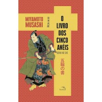 O livro dos cinco anéis: O segredo dos samurais para vencer batalhas no campo de batalha e no mundo dos negócios. O livro dos cinco anéis: O segredo dos samurais para vencer batalhas no campo de batalha e no mundo dos negócios.