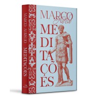 Meditações - Marco Aurélio - O Grande Clássico da Filosofia Estoica Meditações - Marco Aurélio - O Grande Clássico da Filosofia Estoica