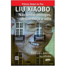 Não tenho inimigos, desconheço o ódio