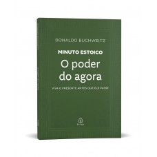 O poder do agora - Coleção Minuto Estoico