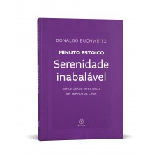 Serenidade inabalável - Coleção Minuto Estoico Serenidade inabalável - Coleção Minuto Estoico