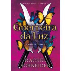 Guerreira da luz – Light Wielder (Fogo e Metal - Livro 2)