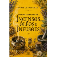 O Livro completo de incensos, óleos e infusões