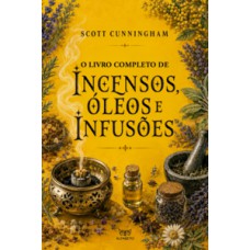 O Livro completo de incensos, óleos e infusões