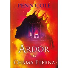 Ardor da Chama Eterna (Chama Eterna - Livro 3)