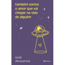 Também somos o amor que vai chegar na vida de alguém