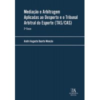 Mediação e Arbitragem Aplicadas ao Desporto e o Tribunal Arbitral do Esporte (TAS/CAS) Mediação e Arbitragem Aplicadas ao Desporto e o Tribunal Arbitral do Esporte (TAS/CAS)
