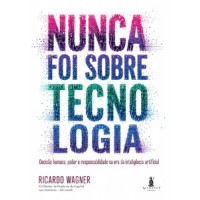 Nunca Foi Sobre Tecnologia