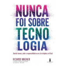 Nunca Foi Sobre Tecnologia