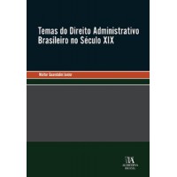 Temas do Direito Administrativo Brasileiro no Século XIX Temas do Direito Administrativo Brasileiro no Século XIX