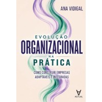 Evolução Organizacional na Prática Evolução Organizacional na Prática