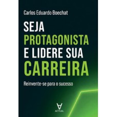 Seja Protagonista e Lidere Sua Carreira