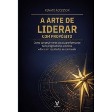 A Arte de Liderar com Propósito