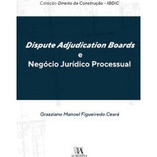 Dispute Adjudication Boards e Negócio Jurídico Processual
