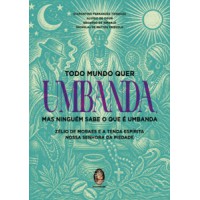 Todo mundo quer Umbanda, mas ninguém sabe o que é Umbanda