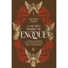 O mundo perdido de Enoque: O livro de Enoque e sua influência no Novo Testamento