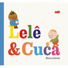 Lelê e Cuca – Uma história sensível sobre amizade, empatia e a coragem de experimentar algo novo
