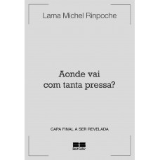 Aonde vai com tanta pressa?