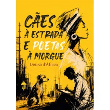 Cães à estrada e poetas à morgue