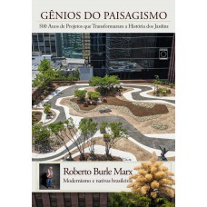 Roberto Burle Marx - Gênios do Paisagismo