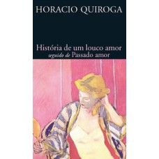 História de um louco amor seguido de passado amor